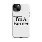 The Tractor Mugs Store iPhone 15 Plus I'M A FARMER  | Tough Case for iPhone® Quality Farmers Merch