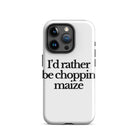 The Tractor Mugs Store iPhone 15 Pro I'D RATHER BE CHOPPIN MAIZE | Tough Case for iPhone® Quality Farmers Merch