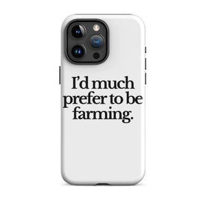 The Tractor Mugs Store iPhone 15 Pro Max I'D MUCH PREFER TO BE FARMING | Tough Case for iPhone® Quality Farmers Merch