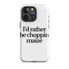 The Tractor Mugs Store iPhone 15 Pro Max I'D RATHER BE CHOPPIN MAIZE | Tough Case for iPhone® Quality Farmers Merch