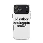 The Tractor Mugs Store iPhone 17 Pro Max I'D RATHER BE CHOPPIN MAIZE | Tough Case for iPhone® Quality Farmers Merch
