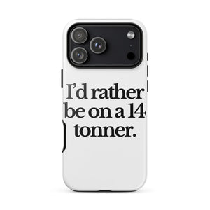 The Tractor Mugs Store iPhone 17 Pro Max I'D RATHER BE ON A 14 TONNER | Tough Case for iPhone® Quality Farmers Merch