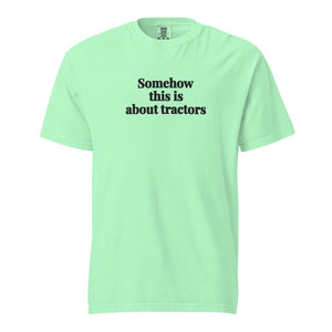 The Tractor Mugs Store Island Reef / S Somehow This Is About Tractors | Unisex Premium T-shirt Quality Farmers Merch