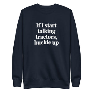 The Tractor Mugs Store Navy Blazer / S If I Start Talking Tractors, Buckle Up | Unisex Premium Sweatshirt Quality Farmers Merch