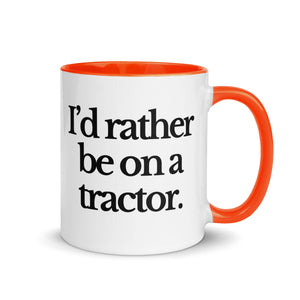 The Tractor Mugs Store Orange / 11 oz I'D RATHER BE ON A TRACTOR | Mug with Color Inside Quality Farmers Merch
