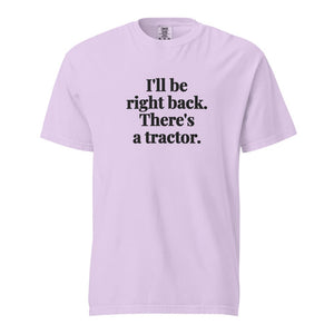 The Tractor Mugs Store Orchid / S I'll Be Right Back. There's a Tractor. | Unisex Premium T-shirt Quality Farmers Merch