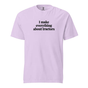 The Tractor Mugs Store Orchid / S I Make Everything About Tractors | Unisex Premium T-shirt Quality Farmers Merch