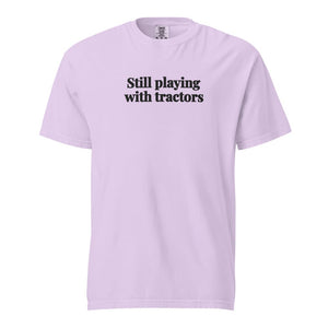 The Tractor Mugs Store Orchid / S Still Playing With Tractors | Unisex Premium T-shirt Quality Farmers Merch