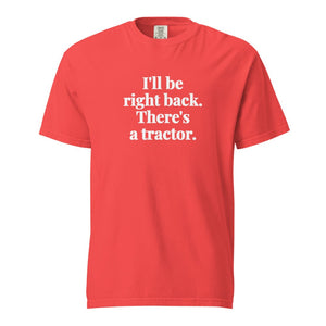 The Tractor Mugs Store Paprika / S I'll Be Right Back. There's a Tractor. | Unisex Premium T-shirt Quality Farmers Merch