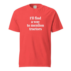 The Tractor Mugs Store Paprika / S I'll Find a Way to Mention Tractors | Unisex Premium T-shirt Quality Farmers Merch