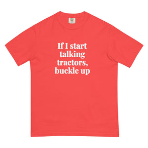 The Tractor Mugs Store Paprika / S If I Start Talking Tractors, Buckle Up | Unisex Premium T-shirt Quality Farmers Merch