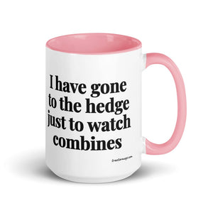 The Tractor Mugs Store Pink I Have Gone to the Hedge Just to Watch Combines | 15 oz Mug with Color Inside Quality Farmers Merch