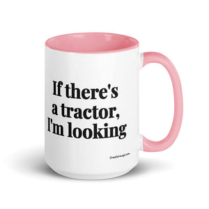 The Tractor Mugs Store Pink If There's a Tractor, I'm Looking | 15 oz Mug with Color Inside Quality Farmers Merch