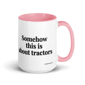 The Tractor Mugs Store Pink Somehow This Is About Tractors | 15 oz Mug with Color Inside Quality Farmers Merch