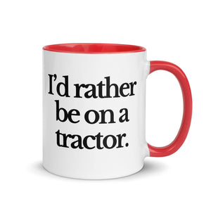 The Tractor Mugs Store Red / 11 oz I'D RATHER BE ON A TRACTOR | Mug with Color Inside Quality Farmers Merch