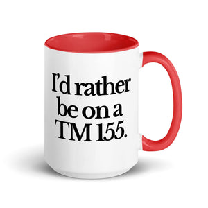 The Tractor Mugs Store Red / 15 oz I'D RATHER BE ON A TM 155 | Mug with Color Inside Quality Farmers Merch