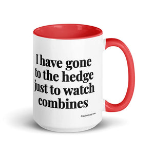 The Tractor Mugs Store Red I Have Gone to the Hedge Just to Watch Combines | 15 oz Mug with Color Inside Quality Farmers Merch