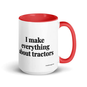 The Tractor Mugs Store Red I Make Everything About Tractors | 15 oz Mug with Color Inside Quality Farmers Merch