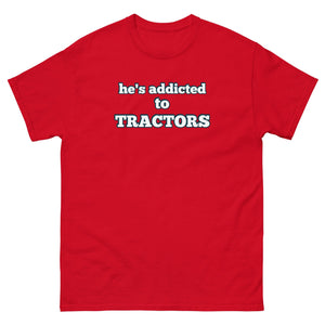 The Tractor Mugs Store Red / S He's Addicted to Tractors | Unisex Classic Tee Quality Farmers Merch