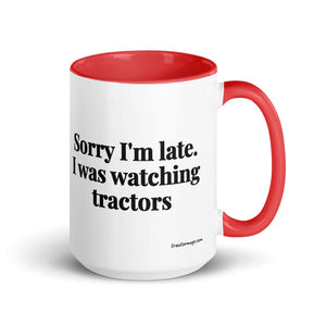 The Tractor Mugs Store Red Sorry I'm Late. I Was Watching Tractors | 15 oz Mug with Color Inside Quality Farmers Merch