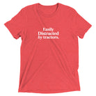 The Tractor Mugs Store Red Triblend / XS Easily Distracted by Tractors | T-shirt Quality Farmers Merch