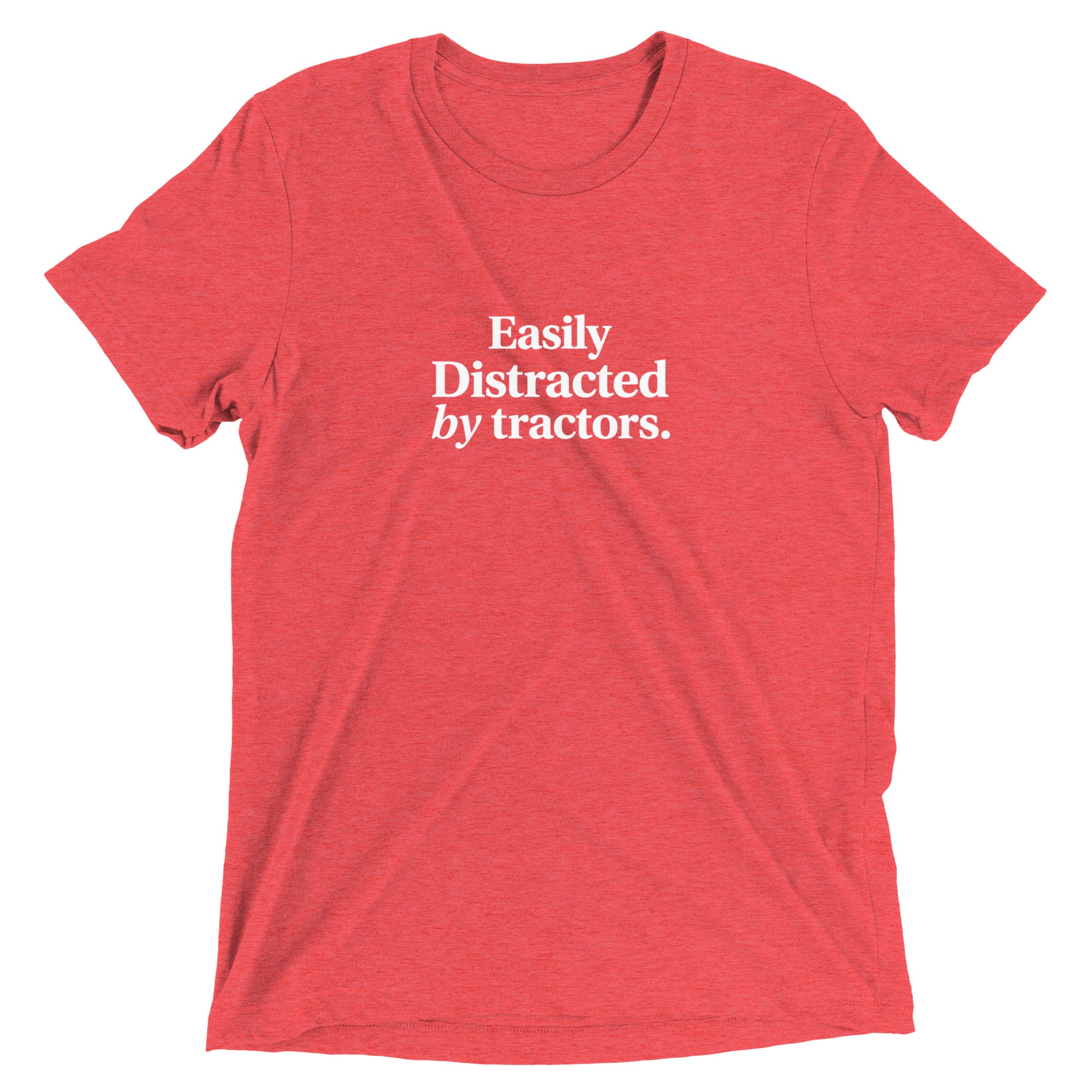 The Tractor Mugs Store Red Triblend / XS Easily Distracted by Tractors | T-shirt Quality Farmers Merch