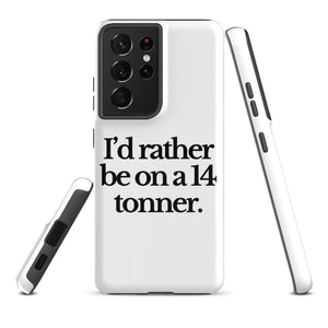 The Tractor Mugs Store Samsung Galaxy S21 Ultra I'D RATHER BE ON A 14 TONNER | Tough case for Samsung® Quality Farmers Merch
