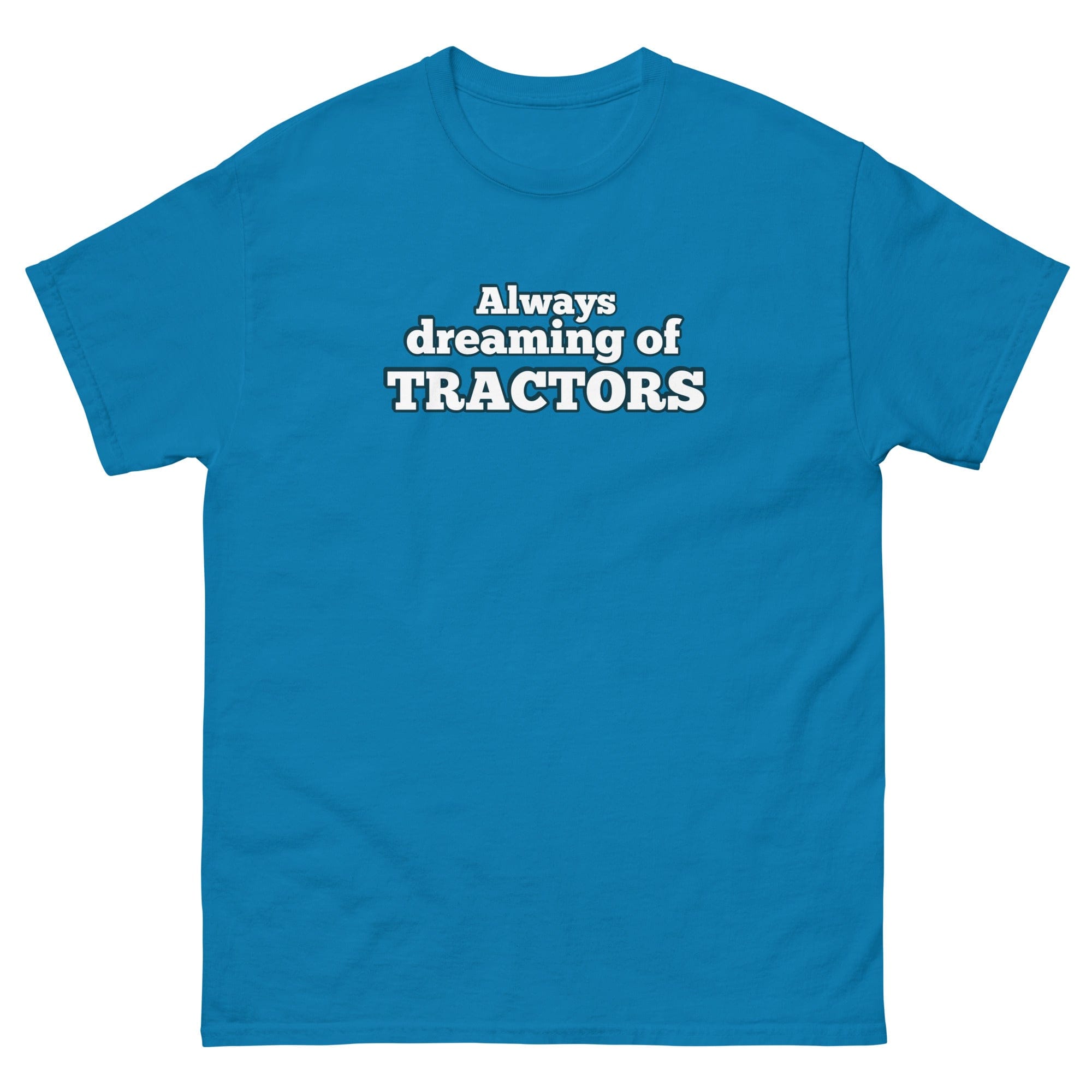 The Tractor Mugs Store Sapphire / S Always dreaming of tractors | Unisex classic tee Quality Farmers Merch