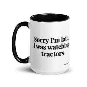 The Tractor Mugs Store Sorry I'm Late. I Was Watching Tractors | 15 oz Mug with Color Inside Quality Farmers Merch