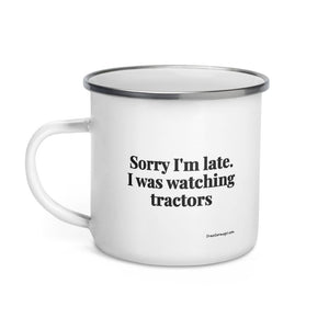 The Tractor Mugs Store Sorry I'm Late. I Was Watching Tractors | Enamel Mug Quality Farmers Merch