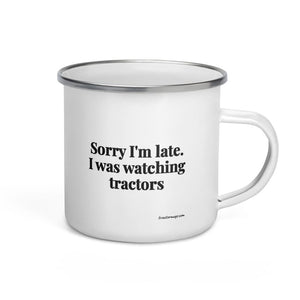 The Tractor Mugs Store Sorry I'm Late. I Was Watching Tractors | Enamel Mug Quality Farmers Merch