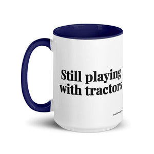 The Tractor Mugs Store Still Playing With Tractors | 15 oz Mug with Color Inside Quality Farmers Merch
