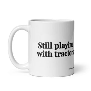 The Tractor Mugs Store Still Playing With Tractors | White Glossy Mug Quality Farmers Merch