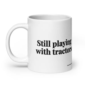 The Tractor Mugs Store Still Playing With Tractors | White Glossy Mug Quality Farmers Merch
