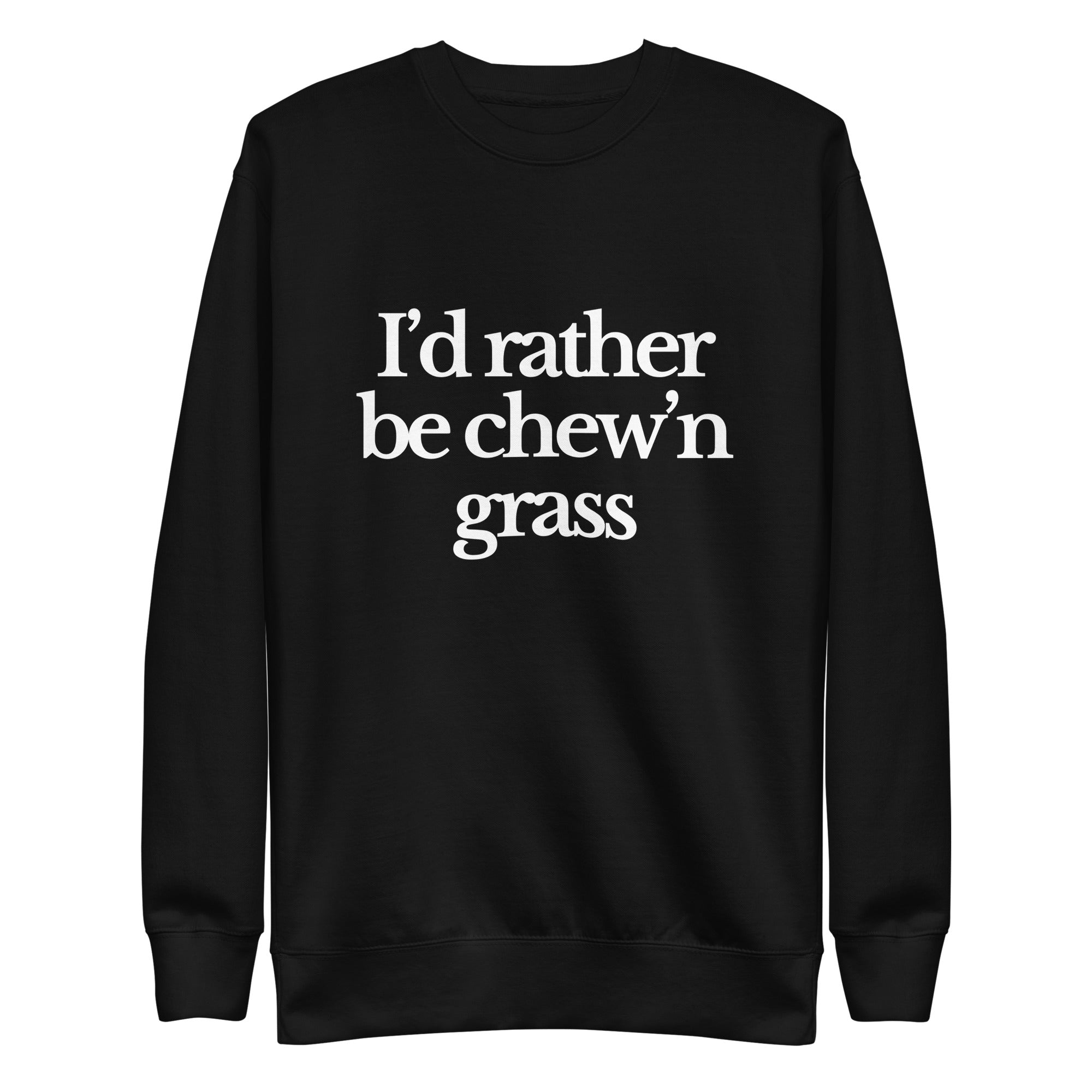 The Tractor Mugs Store Sweatshirt Black / S I'D RATHER BE CHEW'N GRASS | Unisex Premium Sweatshirt Quality Farmers Merch