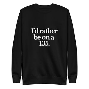 The Tractor Mugs Store Sweatshirt Black / S I'D RATHER BE ON A 135 | Unisex Premium Sweatshirt Quality Farmers Merch