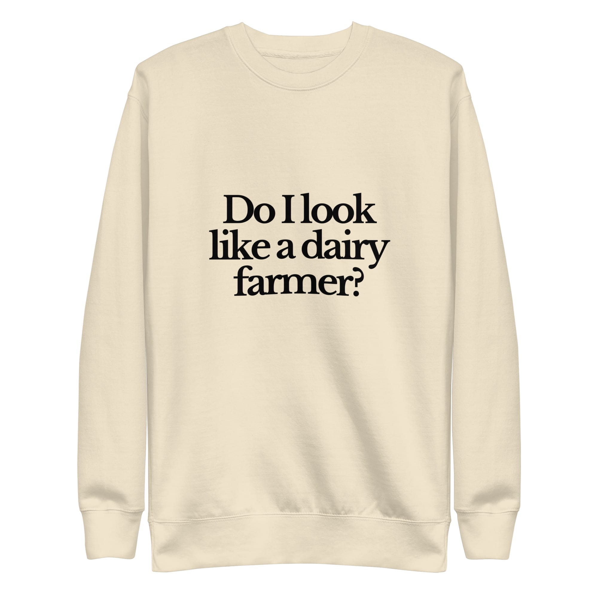 The Tractor Mugs Store Sweatshirt Bone / S DO I LOOK LIKE A DAIRY FARMER | Unisex Premium Sweatshirt Quality Farmers Merch