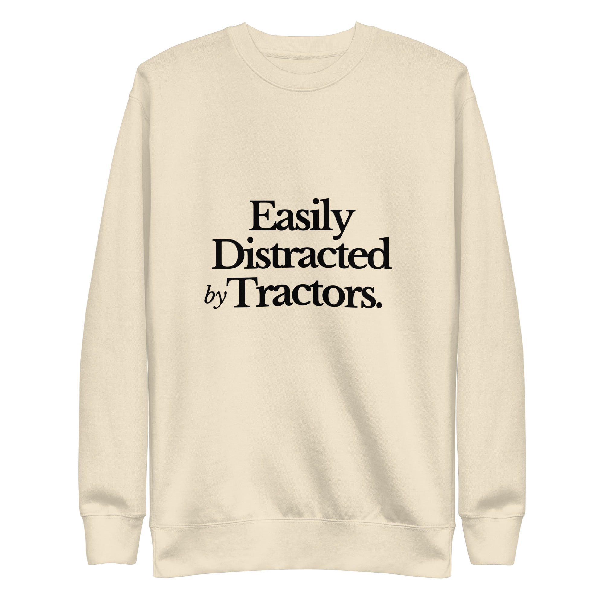 The Tractor Mugs Store Sweatshirt Bone / S EASILY DISTRACTED BY TRACTORS | Unisex Premium Sweatshirt Quality Farmers Merch