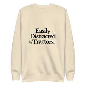 The Tractor Mugs Store Sweatshirt Bone / S EASILY DISTRACTED BY TRACTORS | Unisex Premium Sweatshirt Quality Farmers Merch