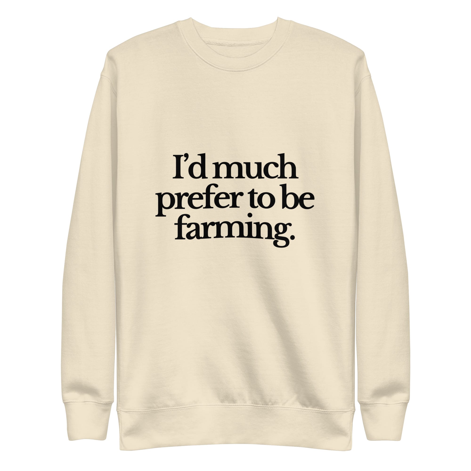 The Tractor Mugs Store Sweatshirt Bone / S I'D MUCH PREFER TO BE FARMING | Unisex Premium Sweatshirt Quality Farmers Merch