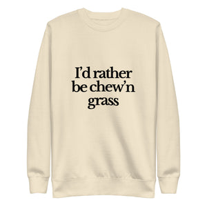 The Tractor Mugs Store Sweatshirt Bone / S I'D RATHER BE CHEW'N GRASS | Unisex Premium Sweatshirt Quality Farmers Merch