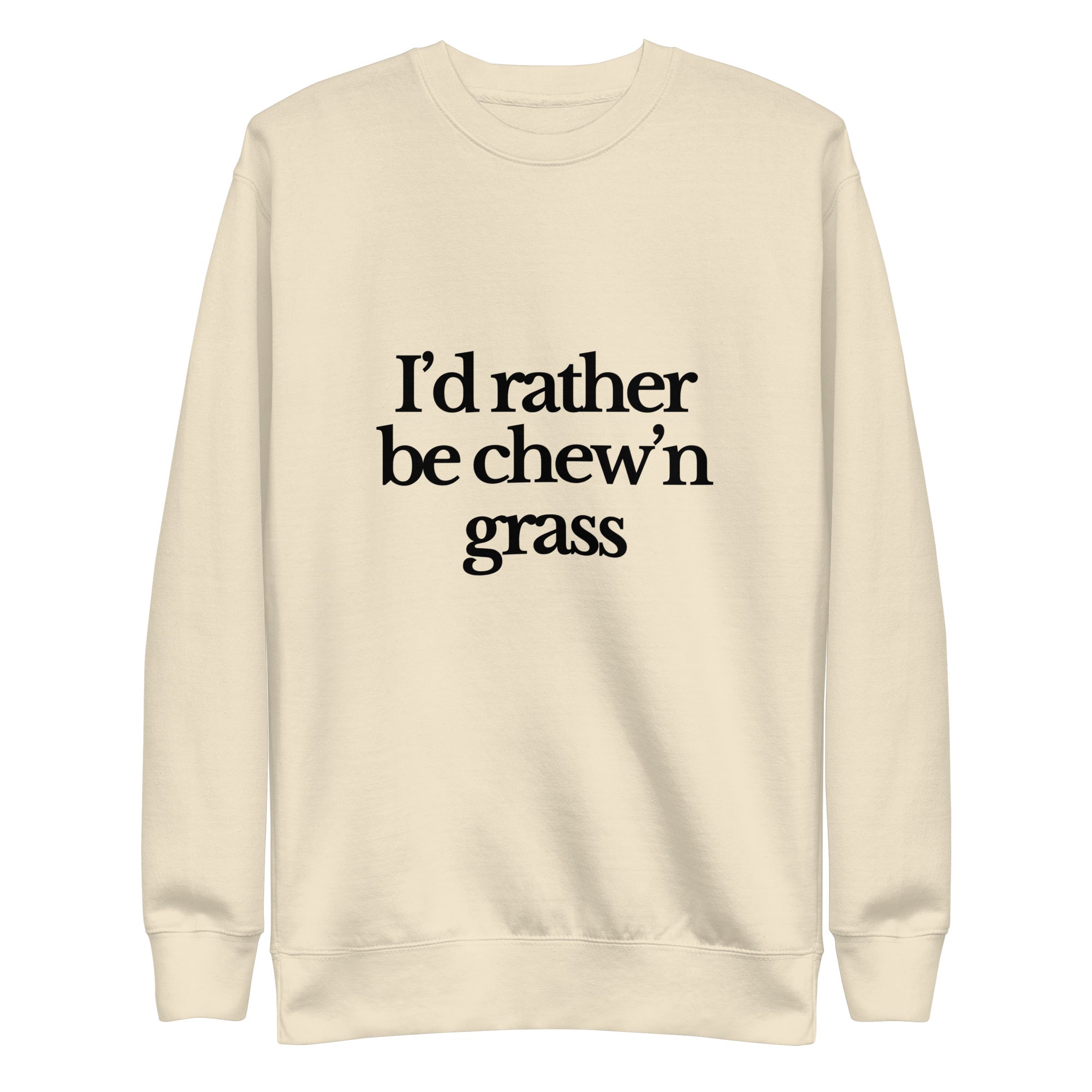 The Tractor Mugs Store Sweatshirt Bone / S I'D RATHER BE CHEW'N GRASS | Unisex Premium Sweatshirt Quality Farmers Merch
