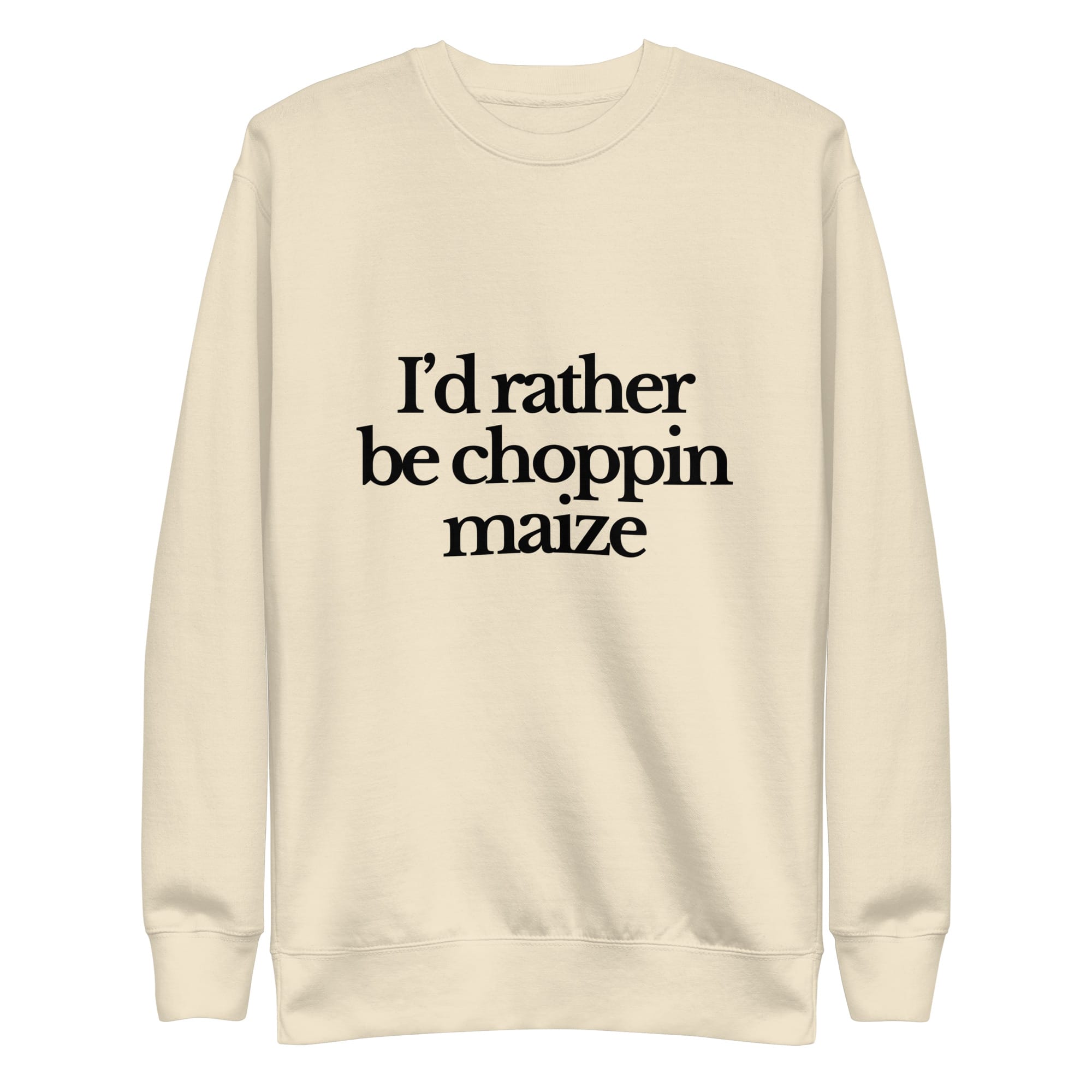 The Tractor Mugs Store Sweatshirt Bone / S I'D RATHER BE CHOPPIN MAIZE | Unisex Premium Sweatshirt Quality Farmers Merch