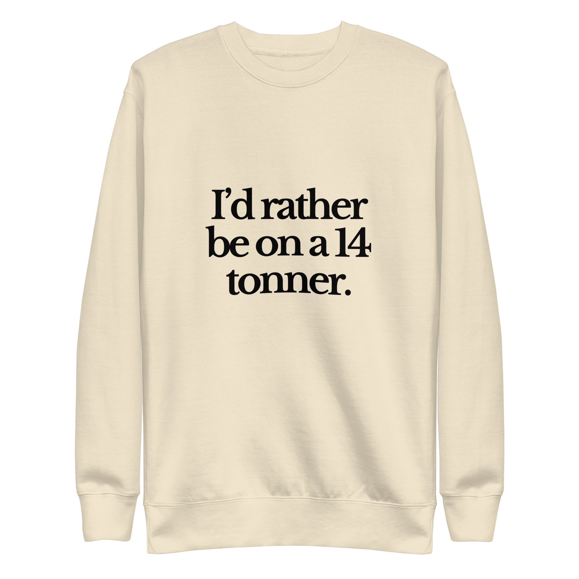 The Tractor Mugs Store Sweatshirt Bone / S I'D RATHER BE ON A 14 TONNER | Unisex Premium Sweatshirt Quality Farmers Merch