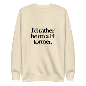 The Tractor Mugs Store Sweatshirt Bone / S I'D RATHER BE ON A 14 TONNER | Unisex Premium Sweatshirt Quality Farmers Merch
