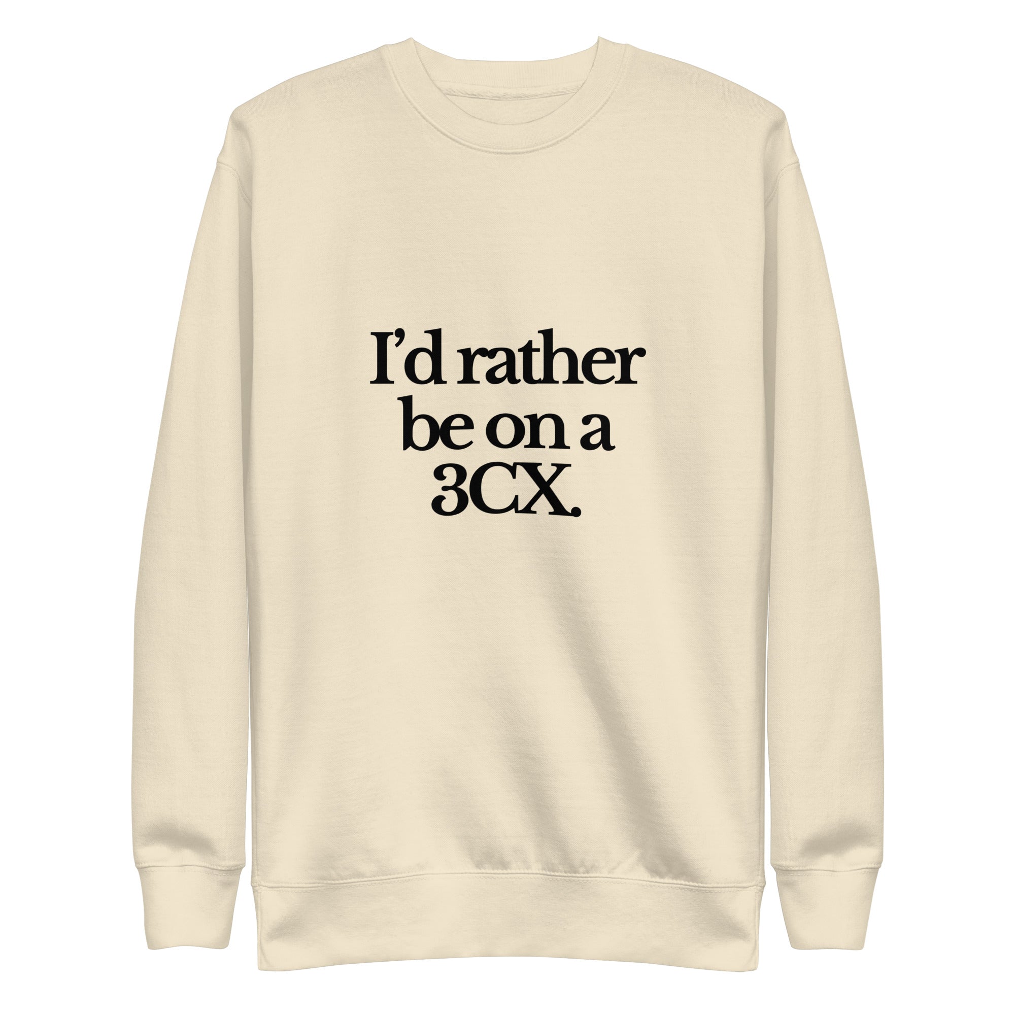The Tractor Mugs Store Sweatshirt Bone / S I'D RATHER BE ON A 3CX | Unisex Premium Sweatshirt Quality Farmers Merch