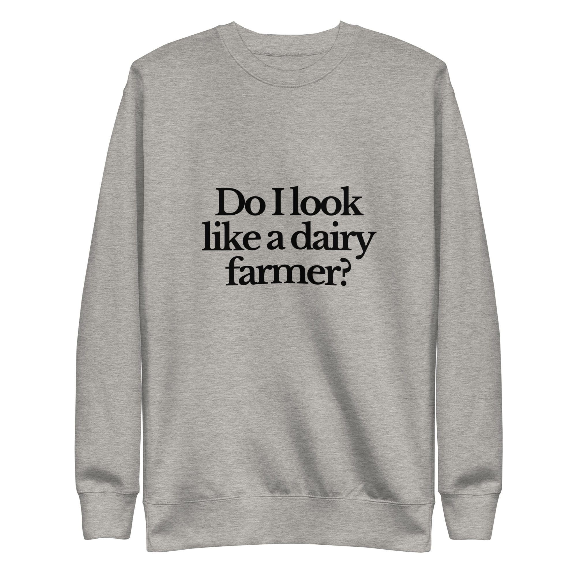 The Tractor Mugs Store Sweatshirt Carbon Grey / S DO I LOOK LIKE A DAIRY FARMER | Unisex Premium Sweatshirt Quality Farmers Merch