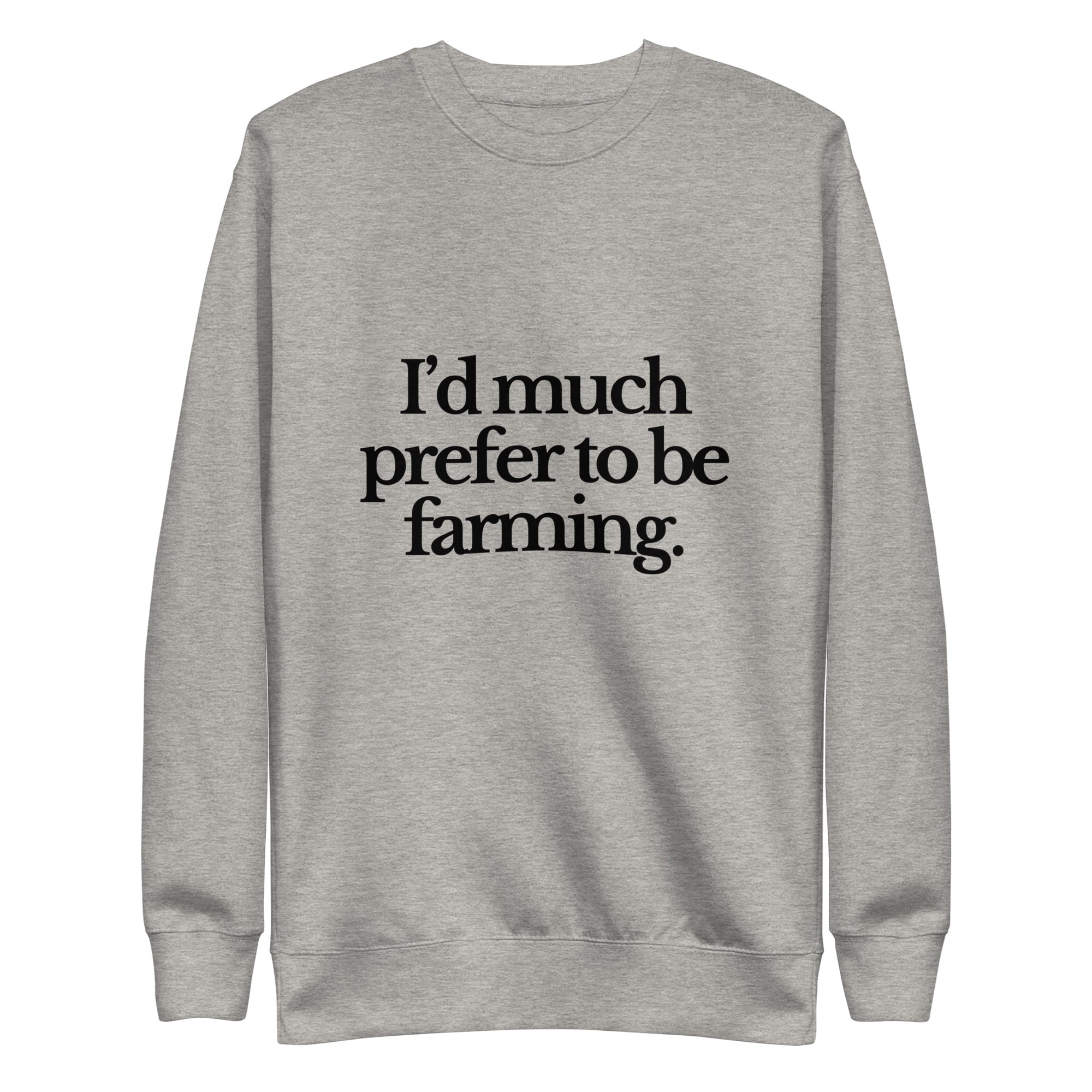 The Tractor Mugs Store Sweatshirt Carbon Grey / S I'D MUCH PREFER TO BE FARMING | Unisex Premium Sweatshirt Quality Farmers Merch