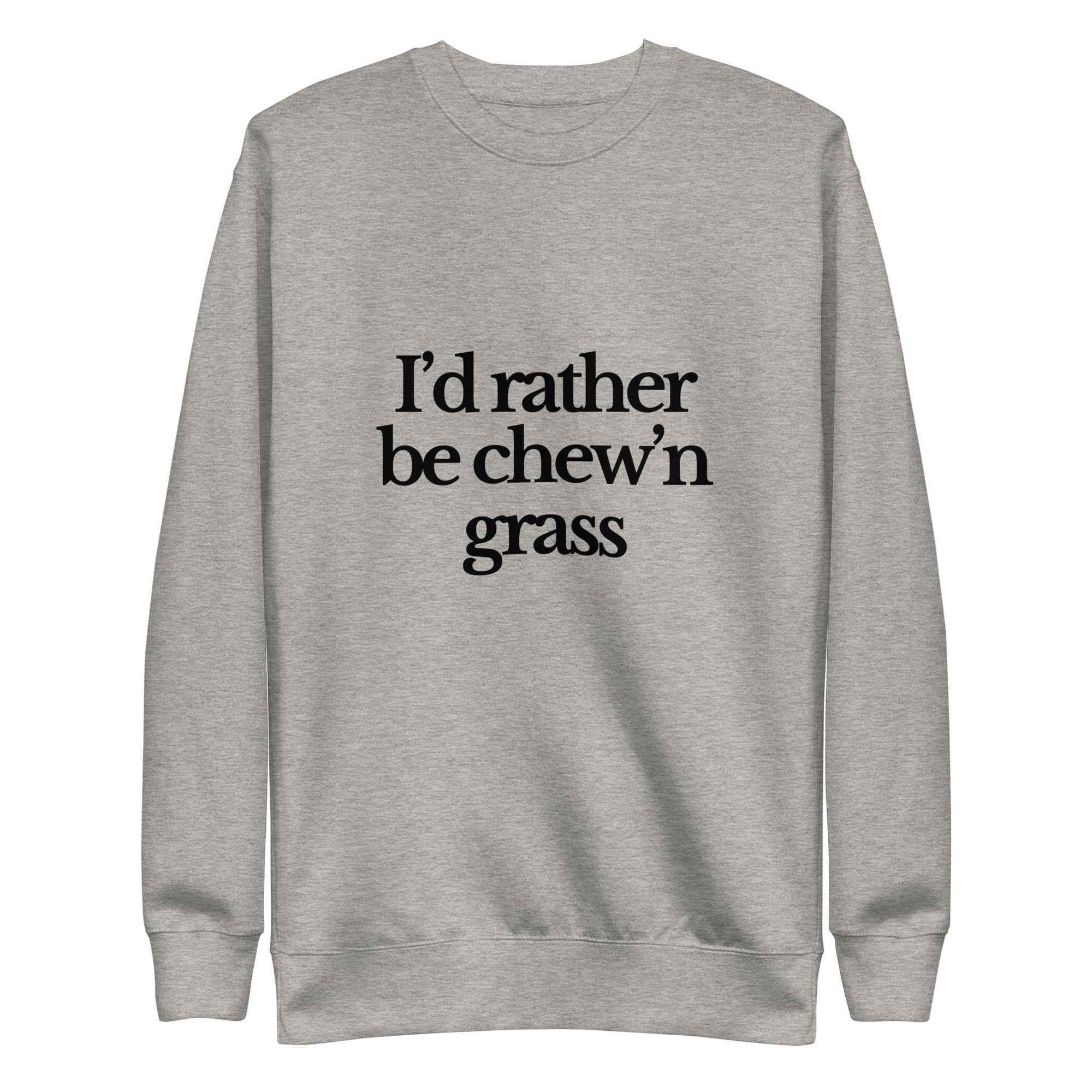 The Tractor Mugs Store Sweatshirt Carbon Grey / S I'D RATHER BE CHEW'N GRASS | Unisex Premium Sweatshirt Quality Farmers Merch