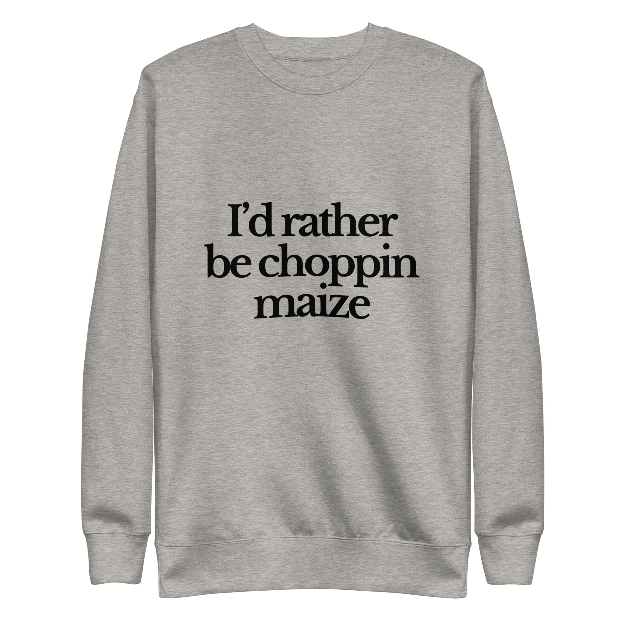 The Tractor Mugs Store Sweatshirt Carbon Grey / S I'D RATHER BE CHOPPIN MAIZE | Unisex Premium Sweatshirt Quality Farmers Merch